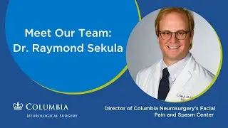 Meet Columbia Neurosurgery's Dr. Raymond Sekula, Director of the Facial Pain and Spasm Center