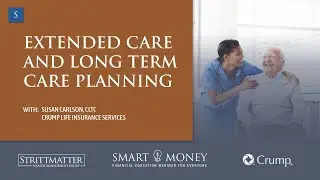 Extended Care and Long Term Care Planning featuring Susan Carlson, CLTC &ndash; Smart Money Webinar&trade;