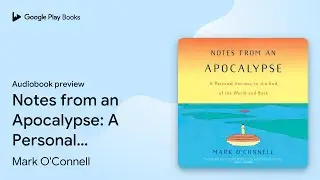 Notes from an Apocalypse: A Personal Journey to&hellip; by Mark O'Connell &middot; Audiobook preview