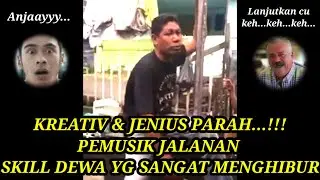 PENGAMEN JALANAN SKILL DEWA, LUCU, GOKIL, & SANGAT MENGHIBUR ANJAAYYY...!!!