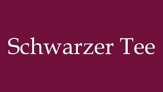 How to Pronounce ''Schwarzer Tee'' (Black Tea) Correctly in German