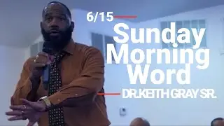 Sunday Morning Word ll Dr. Keith Gray Sr. ll June 15, 2025