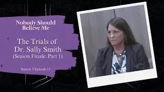 The Trials of Dr. Sally Smith | Nobody Should Believe Me Season 3 Episode 15 | Full Episode