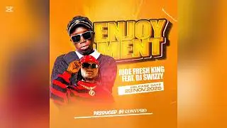 Enjoyment _-_Jude Fresh king_Ft_Dj Swizzy_Official Audio 