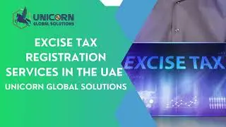 Excise Tax Registration in UAE | Fast & Reliable Services by Unicorn Global Solutions