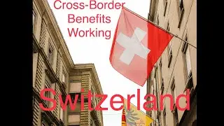 CROSS BORDER BENEFITS WORKING IN SWITZERLAND