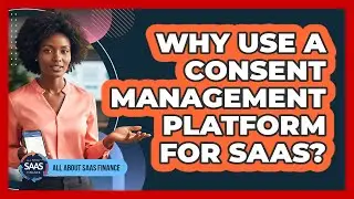Why Use a Consent Management Platform for SaaS?