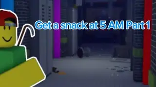 Playing Get a snack at 5 AM (Part 1)