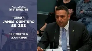 TPPF's James Quintero Testimony on SB 393 in the Senate Committee on Local Government