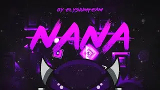 Nana - 100% (Insane Demon?) by Elysium Team | Geometry Dash