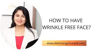 HOW TO HAVE WRINKLE FREE FACE? How to Look Young? By #Dietician Clinical #Nutritionist in Mumbai.