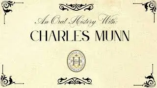 Charles Munn Oral History