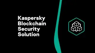 Kaspersky Blockchain Security. The ultimate solution for securing blockchain-based technologies