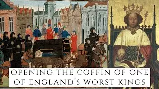 Opening The Coffin Of One Of England's WORST Kings