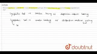 What are lyophilic and lyophobic sols ? Give one example of each type. Which one of these