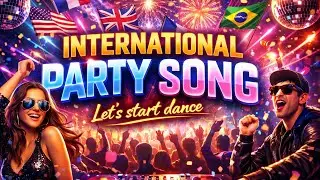 INTERNATIONAL PARTY SONG 🔥 | Let&rsquo;s Start Dance | Global DJ Dance Music 2026