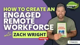How to Create an Engaged Remote Workforce with Grapevine Founder Zach Wright