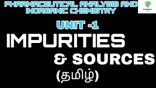 IMPURITIES | SOURCES| PHARMACEUTICAL ANALYSIS| INORGANIC CHEMISTRY| B.PHARMACY| UNIT-1| TAMIL