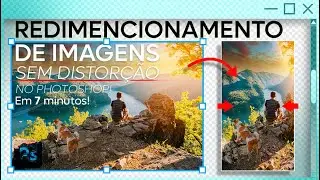 Como redimensionar imagem no Photoshop sem distorcer | Escala sens&iacute;vel ao conte&uacute;do  | Em 7 minutos!