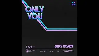 Silky Roads - Only You (Official Audio)