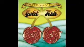 Goldfish - Perceptions Of Pacha (2008) FULL ALBUM &copy; 
