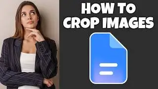 How To Crop Images In Google Docs | Step By Step Guide - Google Docs Tutorial (Desktop)