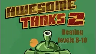 Trying to beat level 8-10 in awesome tanks 2 ! 