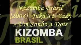 Kizomba Brasil [2008] - Juka Ft. Zizy - Um Sonho a Dois