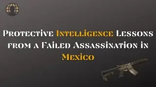 Protective Intelligence Lessons from a Failed Assassination in Mexico | TorchStone VP Scott Stewart