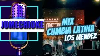 MIX CUMBIAS LATINAS KARAOKE (con coro) - LOS MENDEZ
