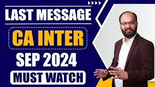Last Message for CA Inter Sep 24 Students | How to Prepare CA Inter Both Group Exams | ICAI