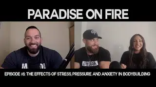 Paradise on Fire Episode 6: The Effects of Stress, Pressure and Anxiety In Bodybuilding | Tampa Pro