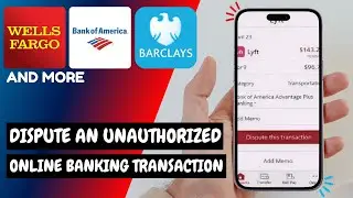 How to Dispute Unauthorized Transactions at Wells Fargo & Bank of America