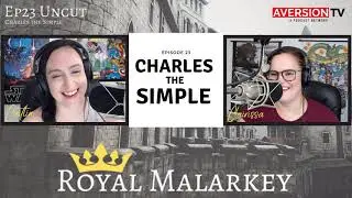Royal Malarkey | EP23 Charles III the Simple, King of West Francia