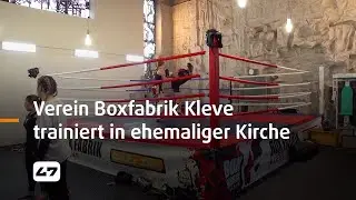 STUDIO 47 .live | VEREIN BOXFABRIK KLEVE TRAINIERT IN EHEMALIGER KIRCHE