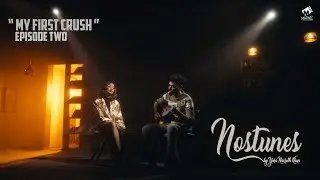 My First Crush | Nostunes | Episode 2 | Yara Nasrath Khan | Music | Matinee.Live