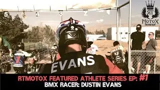 RTMOTOX FEATURED ATHLETE SERIES Ep:#1 | BMX RACER | DUSTIN EVANS | AT HESPERIA BMX
