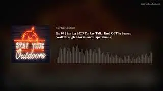 Ep 04 | Spring 2023 Turkey Talk | End Of The Season Walkthrough, Stories and Experiences |