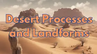 Desert Processes and Landforms