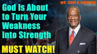 God Is About to Turn Your Weakness Into Strength | Rev. Terry K. Anderson 2026