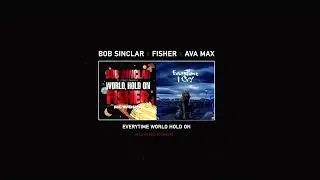 Bob Sinclar x FISHER x Ava Max - Everytime World Hold On (SLOWLEEZ Mashup)