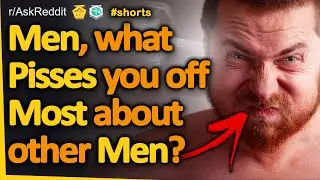 Men, What Pisses You Off Most About Other Men? #shorts (r/AskReddit, Reddit FM)