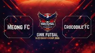 🔴 FULL MATCH MEONG FC VS CROCODILE FC - GWK FUTSAL U23 CHAMPIONSHIP 2026