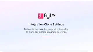 Fyle | Clone Integration Settings for Accounting Firms & Multi-Entity Organizations