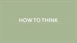 How to think