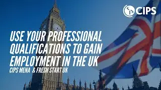 CIPS MENA & Fresh Start UK - Use your professional qualifications to gain employment in the UK