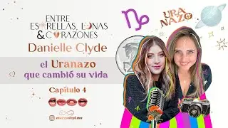 El Uranazo que cambi&oacute; su vida - Dannielle Clyde - Entre Estrellas Lunas y Corazones - Episodio 4