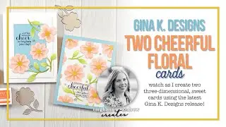 Gina K. Designs TWO Cheerful Flowers Cards!
