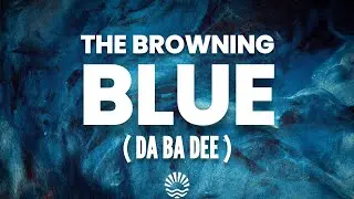The Browning - Blue (Lyrics) Da Ba Dee