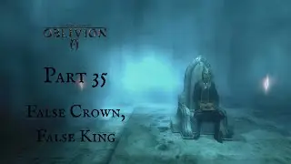 False Crown, False King | Elder Scrolls IV : Oblivion | Part 35